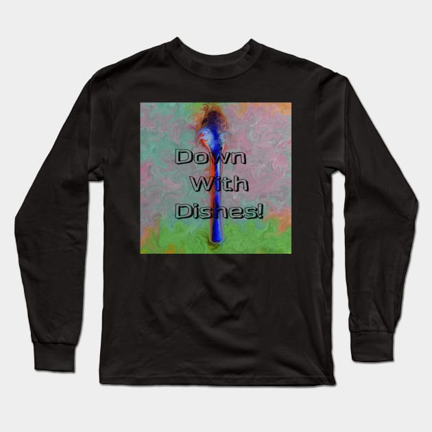 Down with Dishes Long Sleeve T-Shirt by druidwolfart